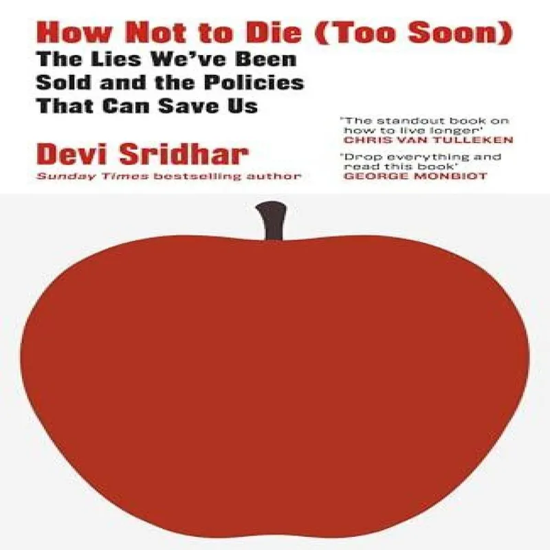 Devi Sridhar How Not to Die (Too Soon)