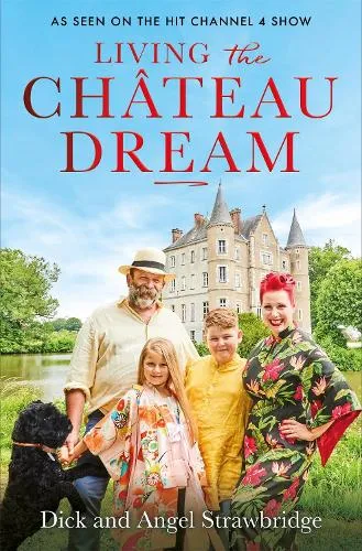 Dick Strawbridge Living the Château Dream