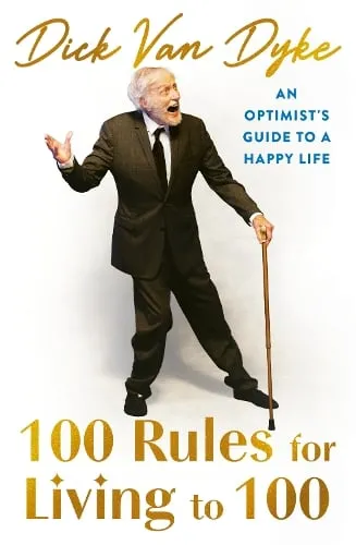 Dick Van Dyke 100 Rules for Living to 100
