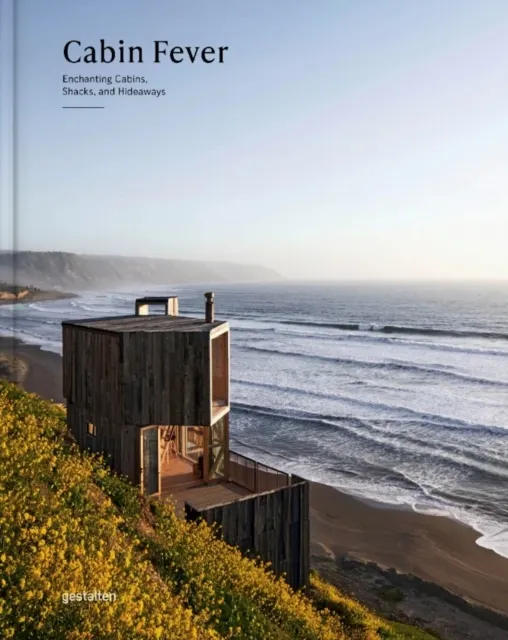 Die Gestalten Verlag Cabin Fever : Enchanting Cabins, Shacks, And Hideaways