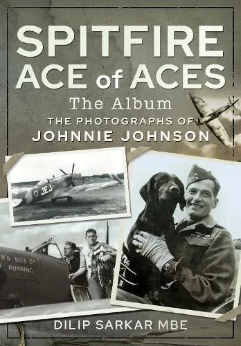Dilip Sarkar Mbe Spitfire Ace of Aces: The Album