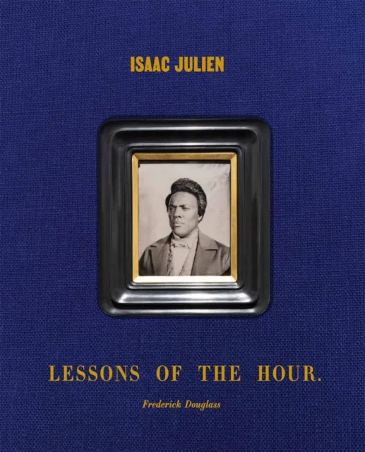 Distributed Art Publishers Isaac Julien: Lessons Of The Hour – Frederick Douglass