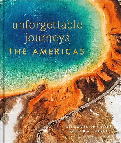 DK Travel Unforgettable Journeys The Americas