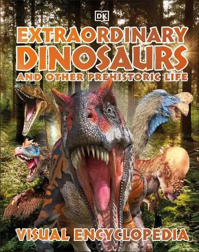 DK Extraordinary Dinosaurs and Other Prehistoric Life