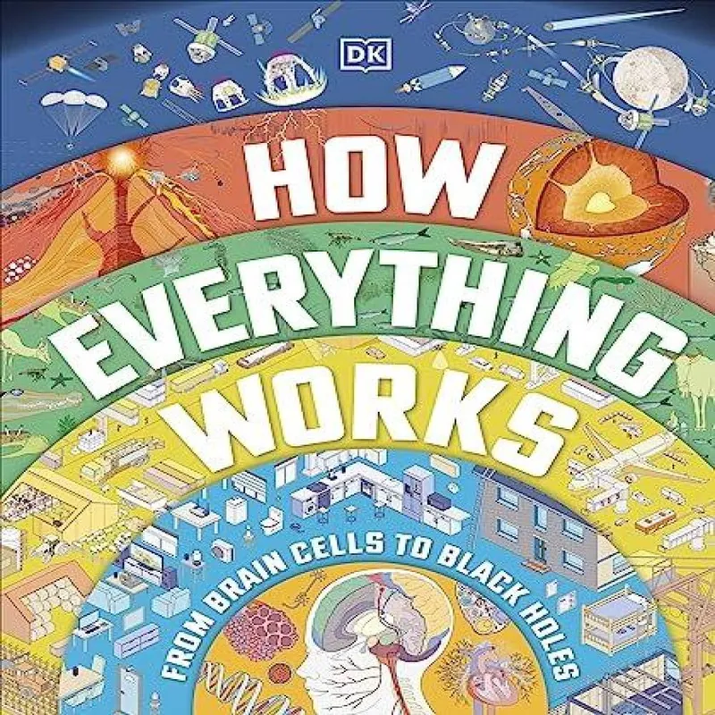 DK How Everything Works : From Brain Cells to Black Holes Hardback Book Multicolor