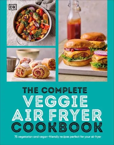 DK The Complete Veggie Air Fryer Cookbook