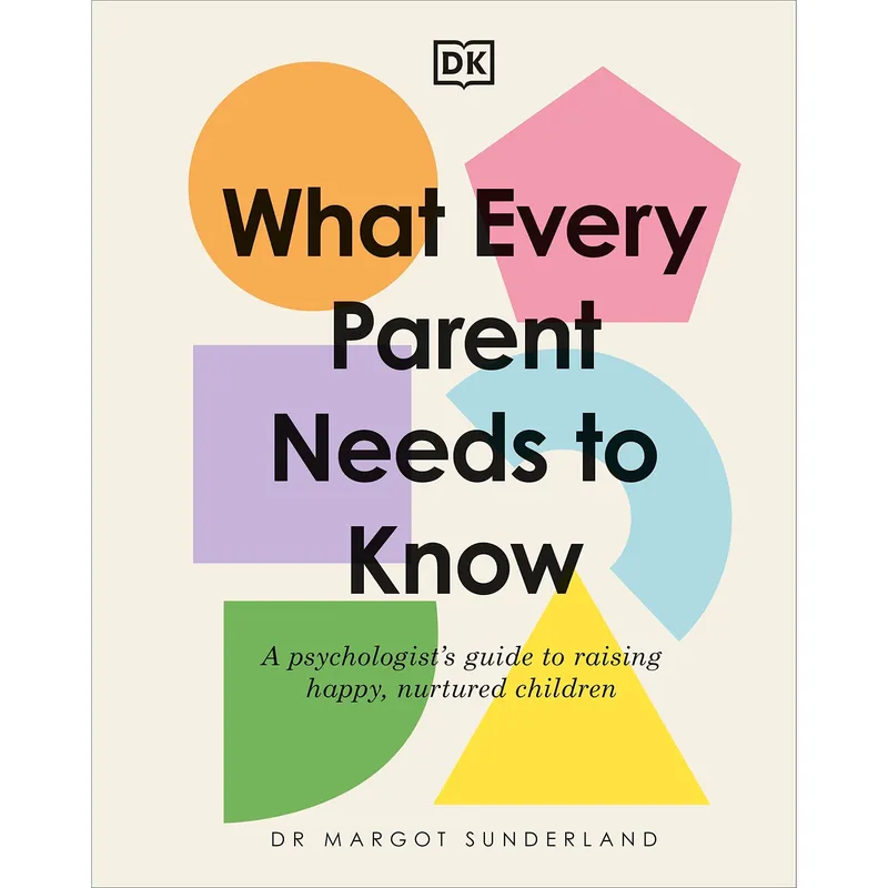 Margot Sunderland What Every Parent Needs to Know