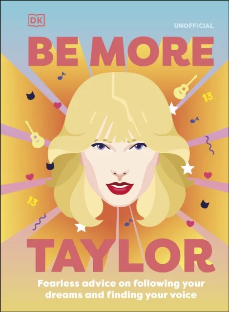 DK Be More Taylor Swift : Fearless Advice on Following Your Dreams Multicolor