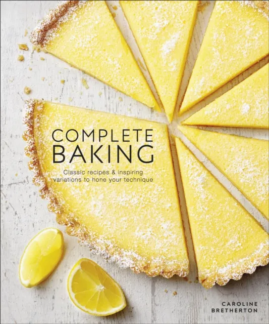 Dorling Kindersley Ltd Complete Baking : Classic Recipes And Inspiring Variations To Hone Your Technique