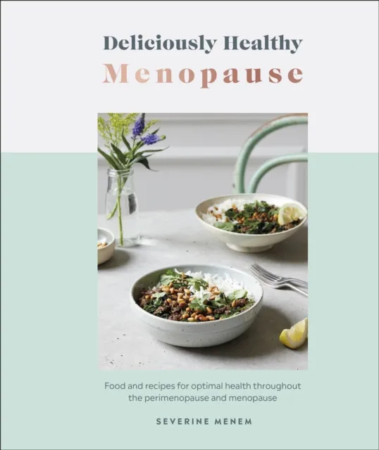 Dorling Kindersley Ltd Deliciously Healthy Menopause : Food And Recipes For Optimal Health Throughout Perimenopause And Menopause