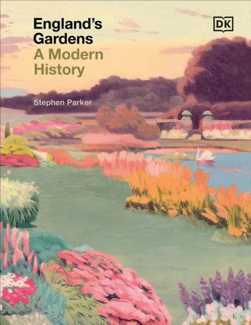 Dorling Kindersley Ltd England'S Gardens : A Modern History