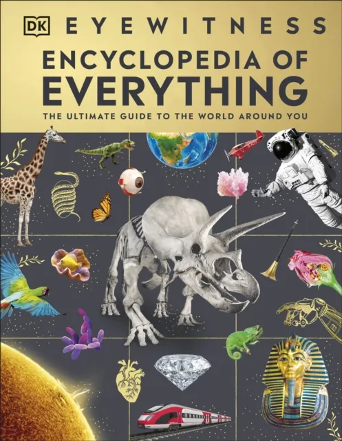 Dorling Kindersley Ltd Eyewitness Encyclopedia Of Everything : The Ultimate Guide To The World Around You