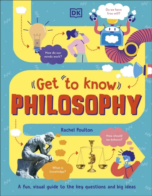 Dorling Kindersley Ltd Get To Know: Philosophy : A Fun, Visual Guide To The Key Questions And Big Ideas