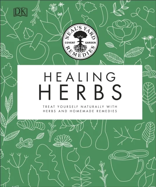 Dorling Kindersley Ltd Neal'S Yard Remedies Healing Herbs : Treat Yourself Naturally With Homemade Herbal Remedies