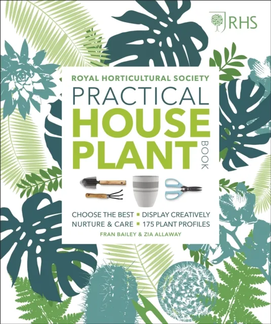 Dorling Kindersley Ltd Rhs Practical House Plant Book : Choose The , Display Creatively, Nurture And Care, 175 Plant Profiles