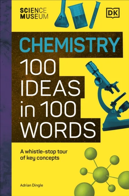 Adrian Dingle The Science Museum Chemistry 100 Ideas in 100 Words