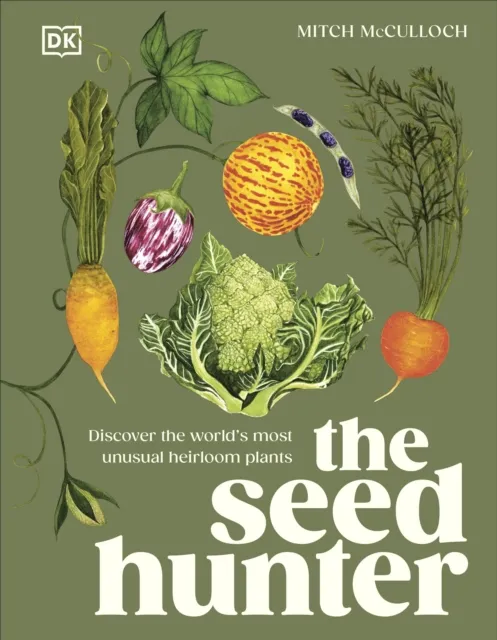 Dorling Kindersley Ltd The Seed Hunter : Discover The World'S Most Unusual Heirloom Plants