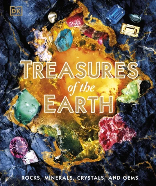 Dorling Kindersley Ltd Treasures Of The Earth : Rocks, Minerals, Crystals, And Gems