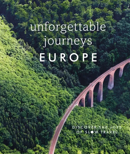 Dorling Kindersley Ltd Unforgettable Journeys Europe : Discover The Joys Of Slow Travel