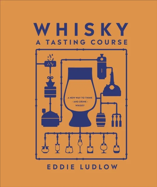 Dorling Kindersley Ltd Whisky A Tasting Course : A Way To Think – And Drink – Whisky