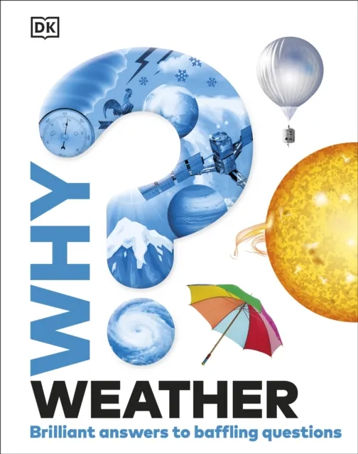 Dorling Kindersley Ltd Why? Weather : Brilliant Answers To Baffling Questions