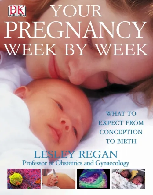 Dorling Kindersley Ltd Your Pregnancy Week By Week : What To Expect From Conception To Birth