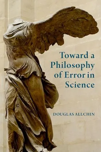 Douglas Allchin Toward a Philosophy of Error in Science
