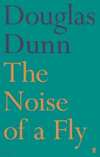 Douglas Dunn The Noise of a Fly