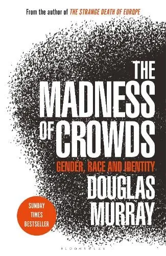 Douglas Murray The Madness of Crowds