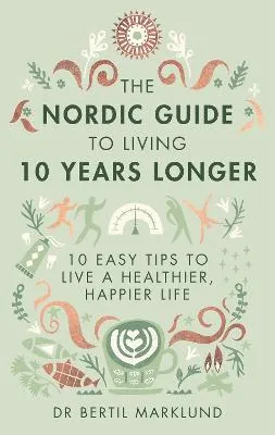 Dr. Bertil Marklund The Nordic Guide to Living 10 Years Longer