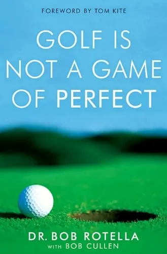 Dr. Bob Rotella Golf is Not a Game of Perfect