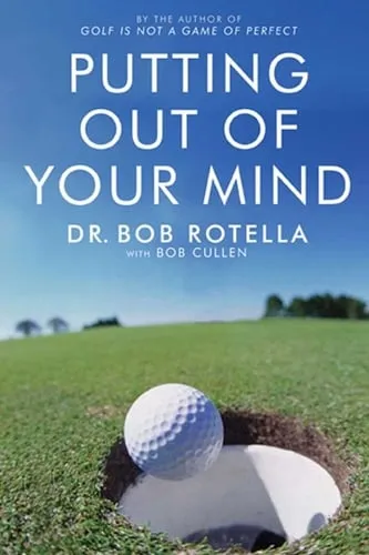 Dr. Bob Rotella Putting Out Of Your Mind