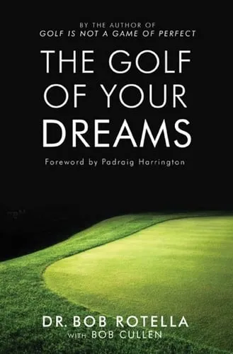 Dr. Bob Rotella The Golf Of Your Dreams
