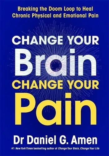 Dr Daniel Amen Change Your Brain, Change Your Pain