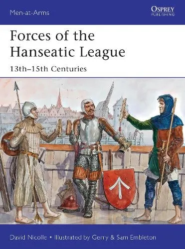 Dr David Nicolle Forces of the Hanseatic League