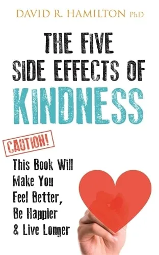 Dr David R. Hamilton The Five Side Effects of Kindness