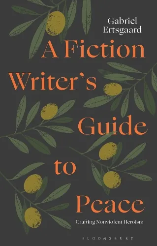 Dr Gabriel Ertsgaard A Fiction Writer’s Guide to Peace
