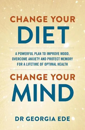 Dr Georgia Ede Change Your Diet, Change Your Mind