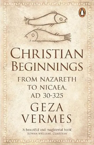Dr Geza Vermes Christian Beginnings