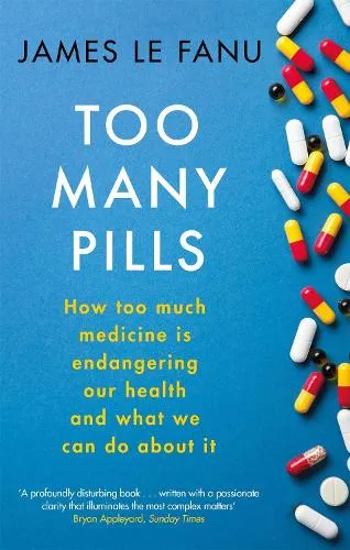 Dr James Le Fanu Too Many Pills