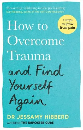 Dr Jessamy Hibberd How to Overcome Trauma and Find Yourself Again