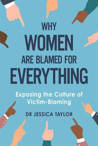 Dr Jessica Taylor Why Women Are Blamed For Everything