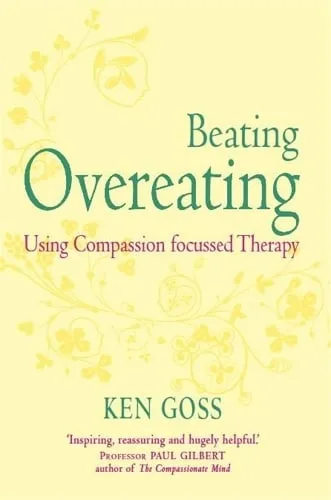 Dr Ken Goss The Compassionate Mind Approach to Beating Overeating
