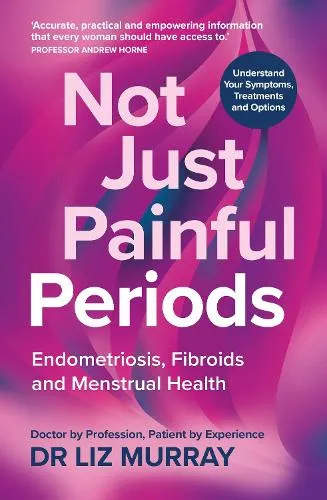 Dr Liz Murray Not Just Painful Periods