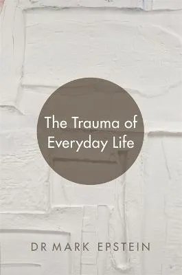 Dr Mark Epstein The Trauma of Everyday Life