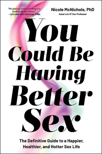 Dr Nicole McNichols You Could Be Having Better Sex