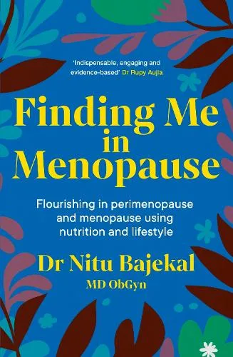 Dr Nitu Bajekal Finding Me in Menopause