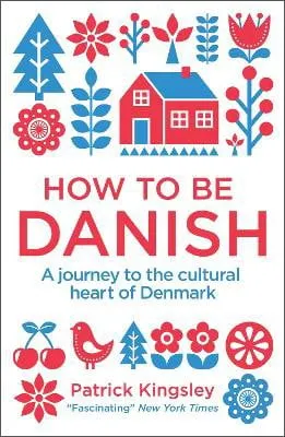 Dr Patrick Kingsley How to be Danish