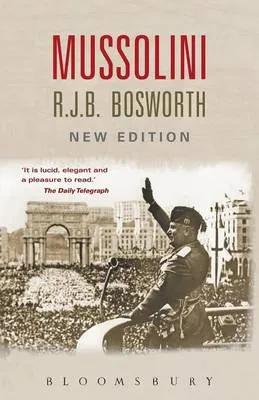 Dr Richard J. B. Bosworth Mussolini