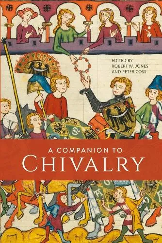 Dr Robert W Jones A Companion to Chivalry